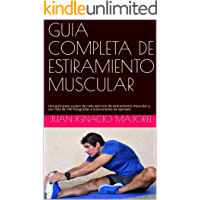 GUIA COMPLETA DE ESTIRAMIENTO MUSCULAR: Una guia paso a paso de cada ejercicio de estiramiento muscular y con más de 100…